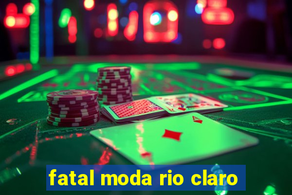 fatal moda rio claro